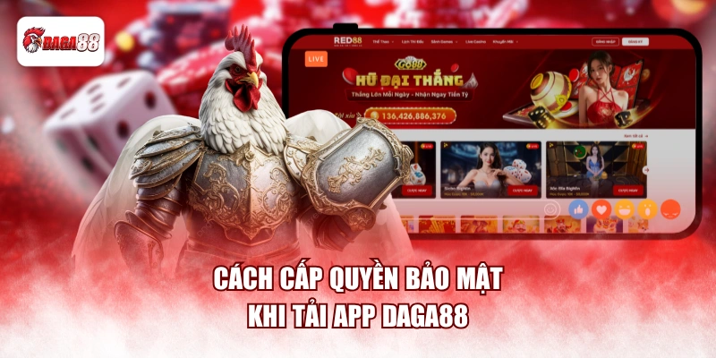 Cách cấp quyền bảo mật khi tải app daga88