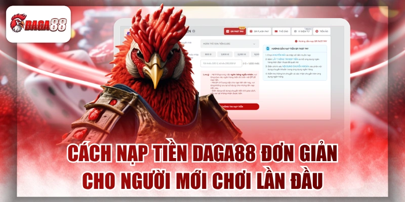 Cách Nạp Tiền Daga88 Đơn Giản Cho Người Mới Chơi Lần Đầu