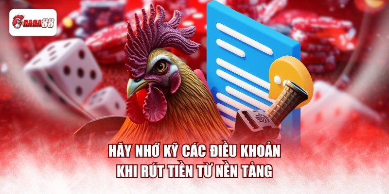 Hãy nhớ kỹ các điều khoản khi rút tiền từ nền tảng