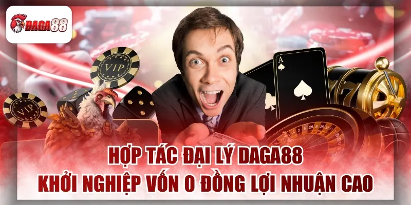 Tìm Hiểu Chính Sách Đại Lý Daga88 Và Cơ Hội Vàng Đổi Đời
