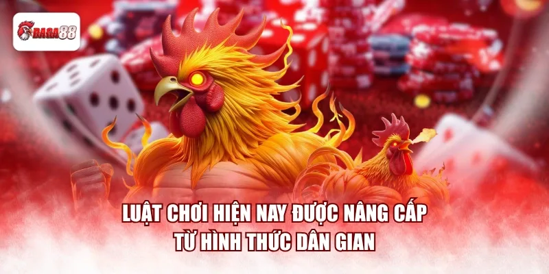 Luật chơi hiện nay được nâng cấp từ hình thức dân gian