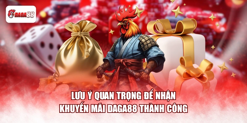Lưu ý quan trọng để nhận khuyến mãi daga88 thành công